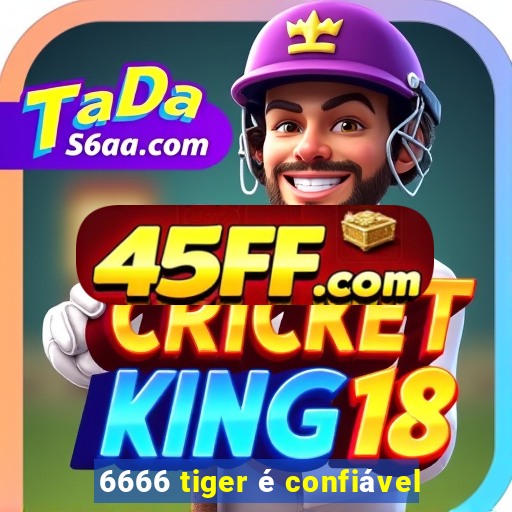 6666 tiger é confiável